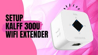 How to Setup Kalff 300u Wifi Extender Signal Booster  Setup Wifi Repeater [upl. by Ji]