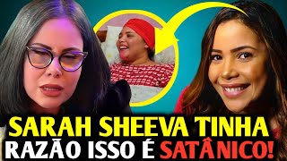 ⚠️ISSO É MACABRO SARAH SHEEVA CHOCA ÃO REVELA ISSO QUE ACONTECEU [upl. by Zitah322]