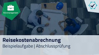 Prüfungsaufgabe Reisekostenabrechnung Abschlussprüfung  Kaufleute für Büromanagement [upl. by Quincey345]