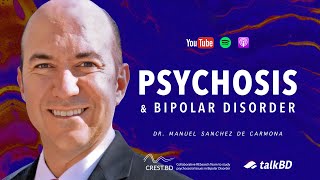 Psychosis amp Bipolar Disorder Signs amp Treatment  Dr Manuel Sánchez de Carmona  talkBD EP 24 💭 [upl. by Richer]