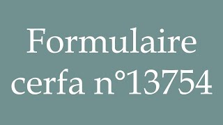 How to Pronounce Formulaire cerfa n°13754 Cerfa form n°13754 Correctly in French [upl. by Enelime]