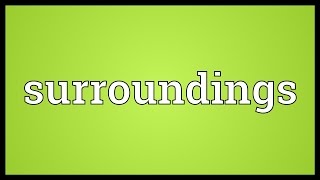 Surroundings Meaning [upl. by Bithia]