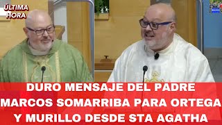 Duro Mensaje del Padre Marcos Somarriba Para Ortega y Murillo Desde Sta Agatha [upl. by Selec]