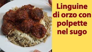 I035 Linguine di orzo con polpette nel sugo [upl. by Eilitan]