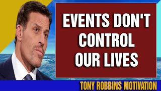 Tony Robbins  Events Dont Control Our Lives [upl. by Fairley]