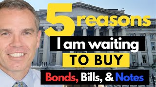 5 Reasons I Am NOT Buying Treasury Bills Notes amp Bonds Yet [upl. by Kerge]