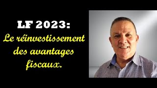 LF 2023 Le Réinvestissement Des Avantages Fiscaux  Vidéo 339 [upl. by Nedry]