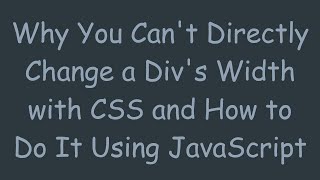 Why You Cant Directly Change a Divs Width with CSS and How to Do It Using JavaScript [upl. by Theurer]