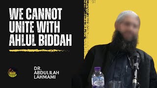 We CANNOT unite with Ahlul Biddah  Dr Abdulilah Lahmami [upl. by Nehtiek]