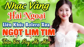 Nhạc Bolero Trữ Tình Bất Hủ ★ Mở Nhẹ Nhàng LK Nhạc Vàng Hải Ngoại Xưa Bất Hủ Còn Mãi Theo Thời Gian [upl. by Anivel789]