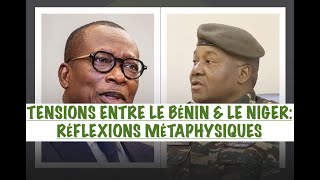 LES TENSIONS ENTRE LE BÉNIN amp LE NIGER RÉFLEXIONS MÉTAPHYSIQUES POUR UNE LUCIDITÉ POLITIQUE [upl. by Melbourne577]