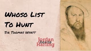 Whoso List to Hunt  Sir Thomas Wyatt poem reading  Jordan Harling Reads [upl. by Lorre]