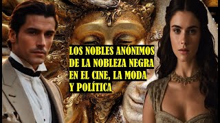 Los nobles anónimos de la Nobleza Negra en el Cine la Moda y la Política [upl. by Hassett566]