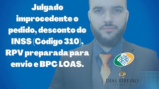 Julgado improcedente o pedido desconto do INSS Código 310 RPV preparada para envio e BPC LOAS [upl. by Ribak164]