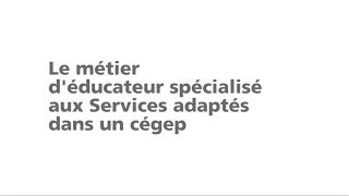 Le métier déducateur spécialisé aux services adaptés dans un Cégep [upl. by Alin]