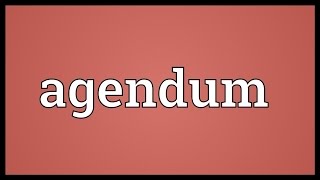 Agendum Meaning [upl. by Clougher377]