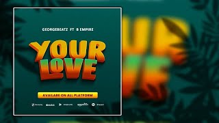 GEORGE BEATZ  Your Love Feat B empire Official Music Video Lyrics [upl. by Needan]