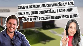 ELE SEMPRE ACREDITOU NA CONSTRUÇÃO EM AÇO E HOJE SE SENTE CONFORTÁVEL E CONFIANTE NESSE NICHO [upl. by Bael]