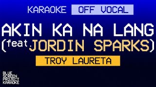 KARAOKE Akin Ka Na Lang feat Jordin Sparks  Troy Laureta OFF VOCAL [upl. by Dollie]