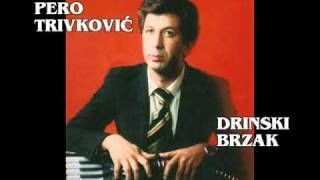 PERO TRIVKOVIC  DRINSKI BRZAKavi [upl. by Ecnarual]