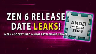 Zen 6 Release Date amp Socket Info LEAKS Huge Battlemage Update [upl. by Treiber]