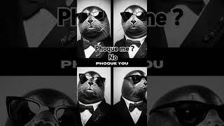 Phoque me  No  Phoque [upl. by Alpert]