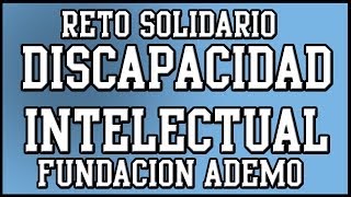 Reto solidario  DISCAPACIDAD INTELECTUAL [upl. by Gnagflow]