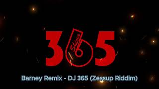 Barney Remix  DJ 365 Zessup Riddim [upl. by Marga11]