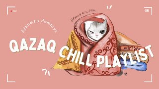 Qazaq chill playlist by AxiSound [upl. by Ellened522]