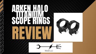 Arken Optics Halo Titanium Rifle Scope Rings Review [upl. by Ware755]