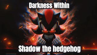 Darkness Within  Shadow the Hedgehog Powerful Rock Anthem [upl. by Valoniah]