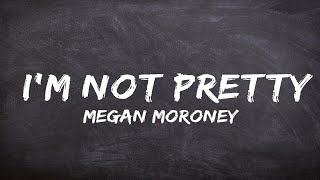 Megan Moroney  Im Not Pretty Lyrics [upl. by Ettenaej]