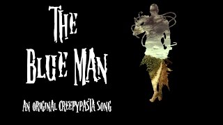 The Blue Man An Original Creepypasta Song [upl. by Lust]