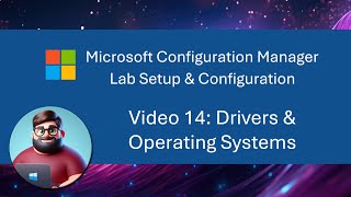 MCM SCCM Lab Setup  Video 14 Drivers amp Operating Systems [upl. by Ardnic619]