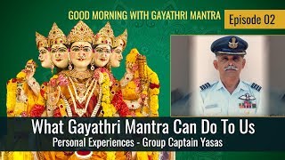 What Gayathri Mantra Can Do To Us  Personal Experience of Group Captain Yasas [upl. by Nolos]