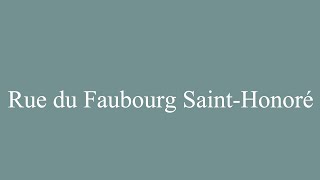 How to Pronounce Rue du Faubourg SaintHonoré Correctly in French [upl. by Annadiane]