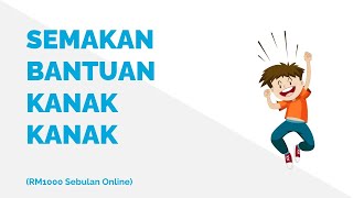 Permohonan Semakan Bantuan Kanak Kanak RM1000 Sebulan [upl. by Pease902]