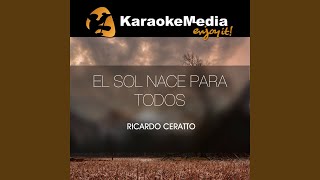 El Sol Nace Para Todos Karaoke Version In The Style Of Ricardo Ceratto [upl. by Acilef]