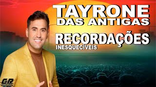 TAYRONE DAS ANTIGAS  RECORDAÇÕES INESQUECÍVEIS  AS MELHORES DE TAYRONE [upl. by Yelwah]