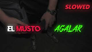 EL MUSTO  AGALAR Slowed  Reverb [upl. by Novick]