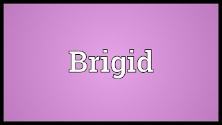 Brigid Meaning [upl. by Yelehsa]