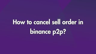 How to Cancel Sell Order in Binance P2P [upl. by Chu]