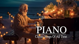 30 Most Famous Classical Piano Pieces  Best Beautiful Relaxing Piano Love Songs Of All Time [upl. by Hill]