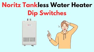 Noritz Tankless Water Heater Dip Switches [upl. by Acined]