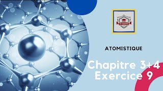 Atomistique s1 SMPC exercice 9 chapitre 3  chapitre 4 [upl. by Durrett779]