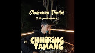 Chahanxu Timilai  Chhiring Tamang  Live Performance [upl. by Arretahs]