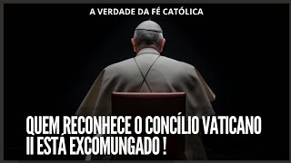 QUEM RECONHECE O CONCILIO VATICANO ll ESTA EXCOMUNGADO FORA DA IGREJA NÃO É CATÓLICO É UM HEREGE [upl. by Basil]