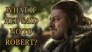 What If Ned Said No To Robert Game Of Thrones [upl. by Ahseket807]