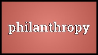 Philanthropy Meaning [upl. by Arihsak]