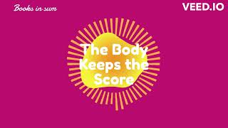 The Body Keeps the Score by Bessel van der Kolk A Quick Summary [upl. by Aruam477]